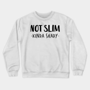 Not Slim Kinda Shady Shirt 4 Crewneck Sweatshirt